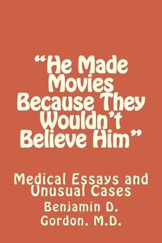 "He Made Movies Because They Wouldn't Believe Him" Medical Essays and Unusual Cases