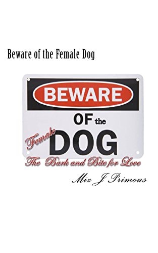 Beware of the Female Dog The Bark and Bite for Love