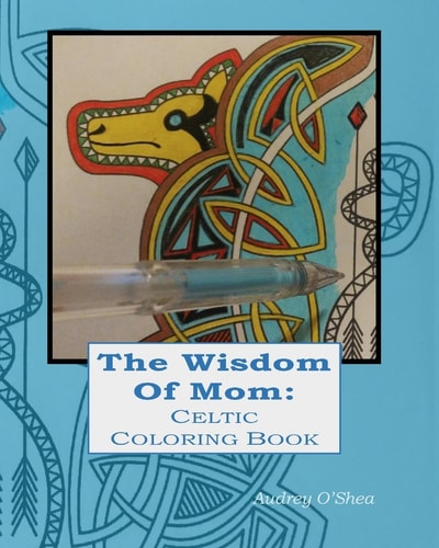 The Wisdom of Mom Celtic Coloring Book Words of Love and Encouragement