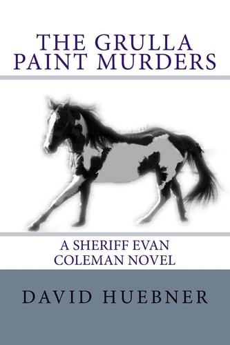 The Grulla Paint Murders A Sheriff Evan Coleman Novel
