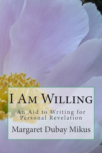 I Am Willing An Aid to Writing for Personal Revelation