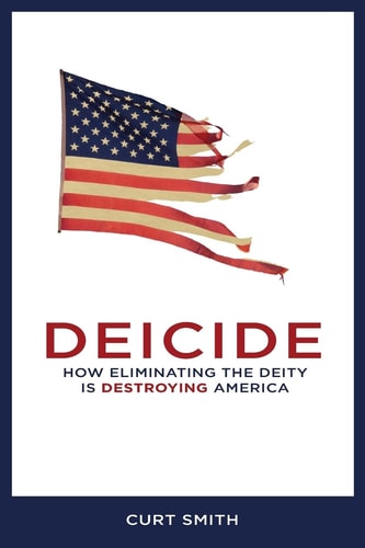 Deicide How Eliminating the Deity is Destroying America