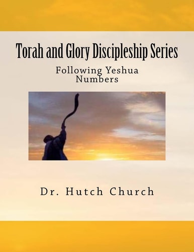 Torah and Glory Discipleship Series Numbers/Bamidbar - Part 4 of a Five Part Dynamic Year-Long Discipleship Course