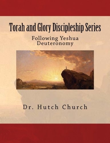 Torah and Glory Discipleship Series Deuteronomy/Devarim - Part 5 of a Five Part Dynamic Year-Long Discipleship Course