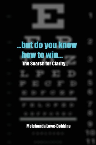 ... But Do You Know How to Win... The Search for Clarity...