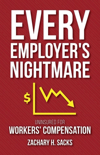 Every Employer's Nightmare Uninsured for Workers' Compensation