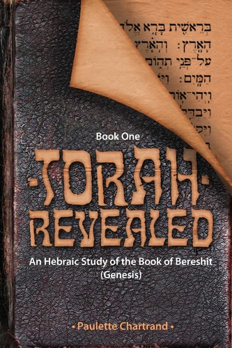 Torah Revealed: Bereshit (Genesis) An Hebraic Study of the Book of Genesis