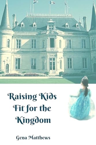Raising Kids Fit for the Kingdom