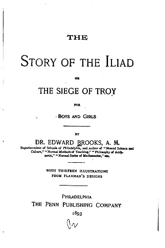 The Story of the Iliad, Or, The Siege of Troy, for Boys and Girls