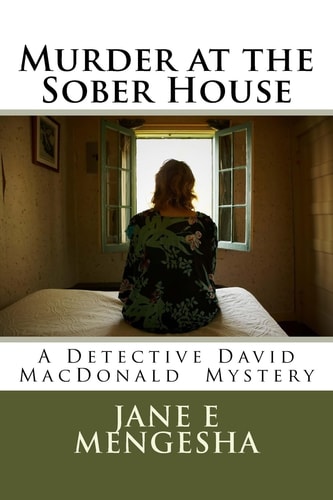Murder at the Sober House A Detective David MacDonald Murder Mystery