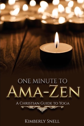 One Minute to Ama-Zen A Christian Guide to Yoga