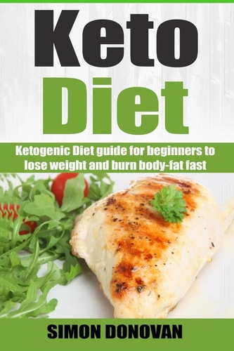 Keto Diet Ketogenic Diet Guide for Beginners to Lose Weight and Burn Body-fat Fast