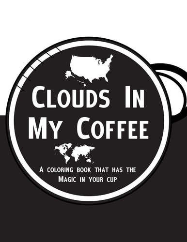 Clouds In My Coffee A Coloring Book for Adults that Has the Paint in Your Cup!