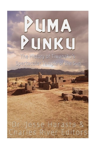 Puma Punku The History of Tiwanaku's Spectacular Temple of the Sun