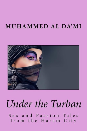Under the Turban Sex and Passion Tales from the Haram City