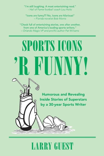 Sports Icons 'R Funny Inside Hijinks by Famed Sports Personalities Covered by a 30-Year Sports Writer