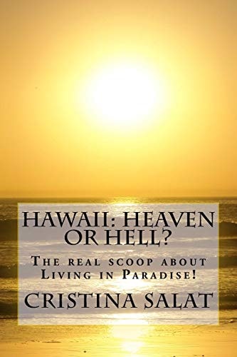Hawaii: Heaven Or Hell? The Real Scoop about Living in Paradise!