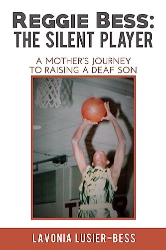 Reggie Bess The Silent Player: A Mother's Journey To Raising A Deaf Son