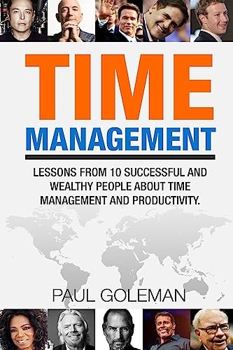 Time Management Lessons from 10 Successful and Wealthy People about Time Management and Productivity.