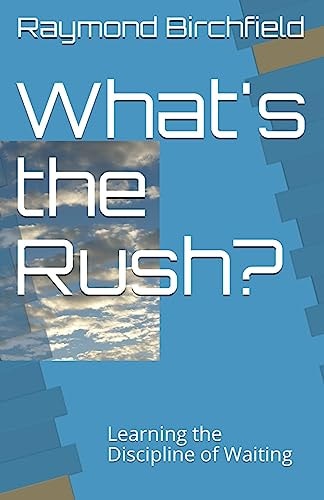 What's the Rush? Learning the Discipline of Waiting
