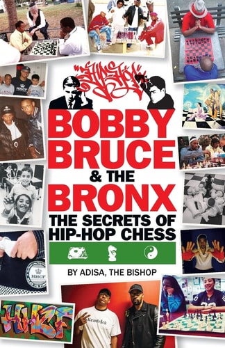 Bobby, Bruce and the Bronx The Secrets of Hip-Hop Chess