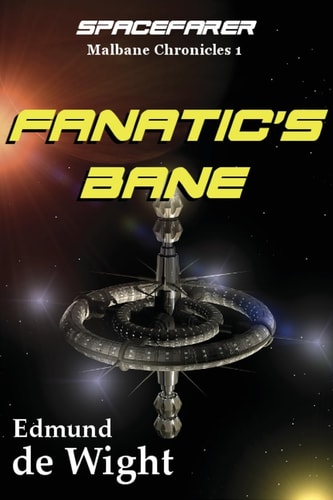 Fanatic's Bane Spacefarer: Malbane Chronicles 1