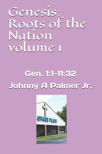 Genesis: Roots of the Nation Volume 1 Gen. 1:1-11:32