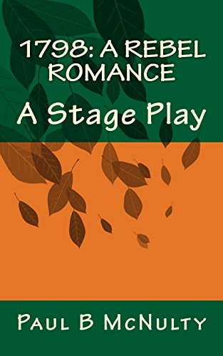 1798: a Rebel Romance A Stage Play