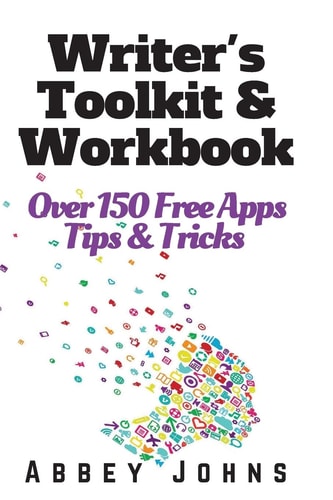 Writer's Toolkit and Workbook Over 150 Free Apps, Tips and Tricks