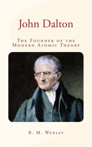 John Dalton The Founder of the Modern Atomic Theory