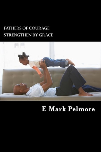 Fathers of Courage Strengthened by Grace