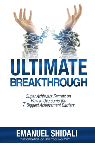 Ultimate Breakthrough Super Achievers Secrets on How to Overcome the 7 Biggest Achievement Barriers