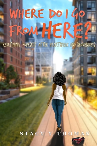 Where Do I Go from Here? Redefining Yourself After Heartbreak and Brokenness