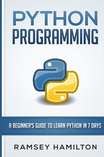 Python Programming A Beginner's Guide to Learn Python in 7 Days