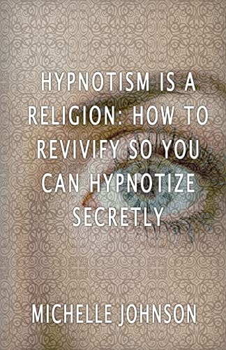 Hypnotism Is A Religion How To Revivify So You Can Hypnotize Secretly