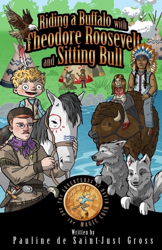 Riding a Buffalo with Theodore Roosevelt and Sitting Bull The Adventures of Little David and the Magic Coin