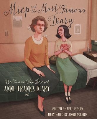 Miep and the Most Famous Diary: The Woman Who Rescued Anne Franks Diary