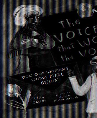 The Voice That Won the Vote: How One Womans Words Made History