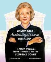 No One Told Sandra Day OConnor What to Do: The First Woman to Serve on the United States Supreme Court