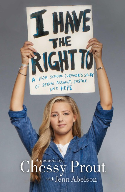 I Have the Right to: A High School Survivor's Story of Sexual Assault, Justice, and Hope