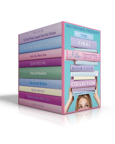 The Final Mother-Daughter Book Club Collection (Boxed Set): The Mother-Daughter Book Club; Much ADO about Anne; Dear Pen Pal; Pies & Prejudice; Home for the Holidays; Wish You Were Eyre; Mother-Daughter Book Camp