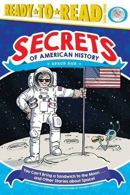 You Cant Bring a Sandwich to the Moon . . . and Other Stories about Space!: Space Age (Ready-To-Read Level 3)