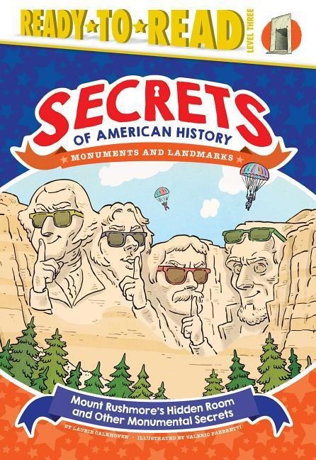 Mount Rushmores Hidden Room and Other Monumental Secrets: Monuments and Landmarks (Ready-To-Read Level 3)