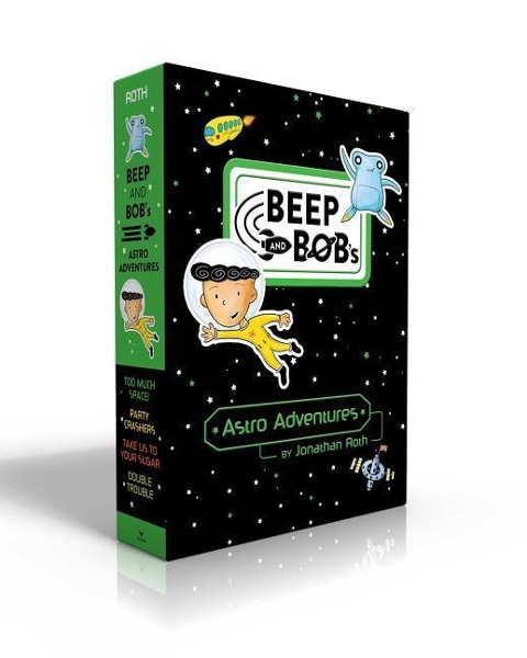 Beep and Bobs Astro Adventures (Boxed Set): Too Much Space!; Party Crashers; Take Us to Your Sugar; Double Trouble