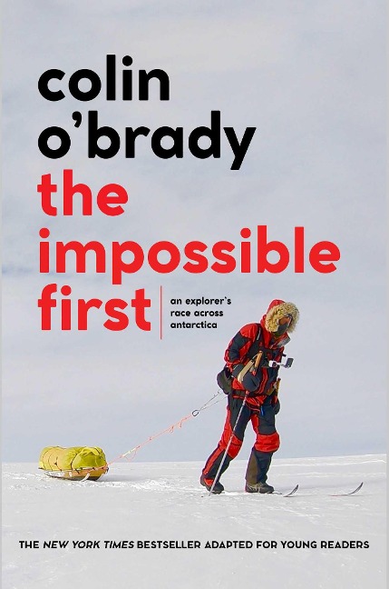The Impossible First: An Explorers Race Across Antarctica (Young Readers Edition)