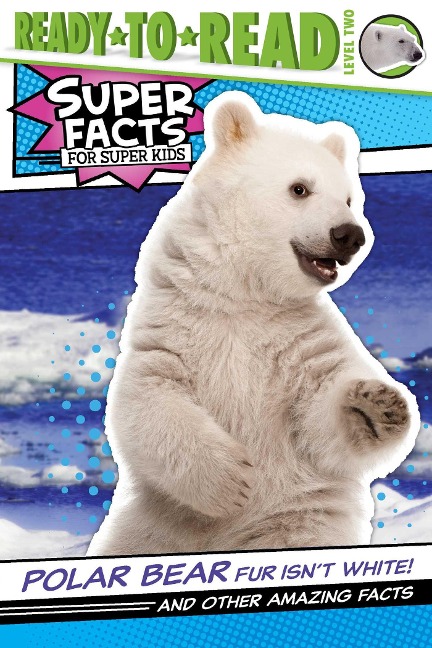 Polar Bear Fur Isnt White!: And Other Amazing Facts (Ready-To-Read Level 2)