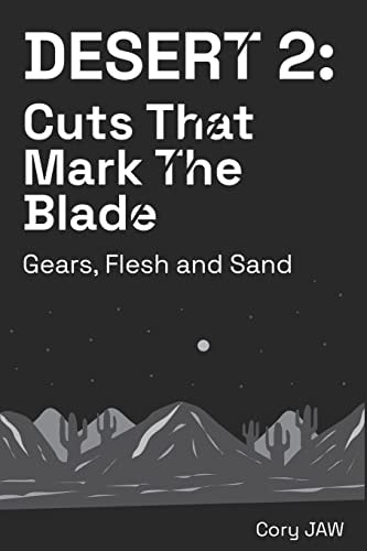 Desert 2: Cuts That Mark the Blade (Gears, Flesh and Sand)