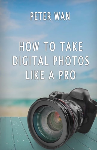 How To Take Digital Photos Like A Pro
