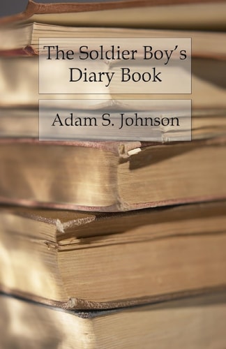 The Soldier Boy's Diary Book Memorandums of the Alphabetical First Lessons of Military Tactics