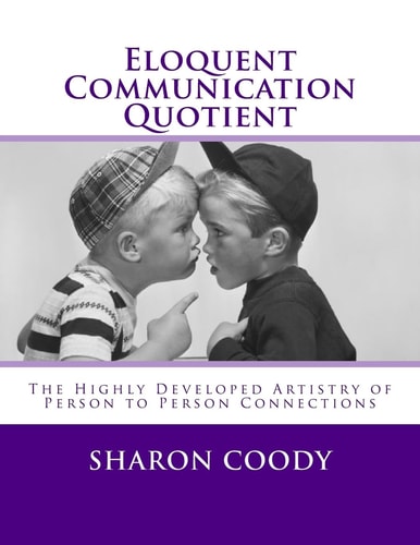 Eloquent Communication Quotient The Highly Developed Artistry of Person to Person Connections